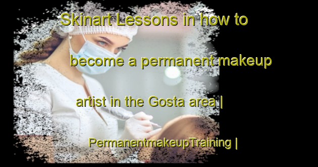 Skinart Lessons in how to become a permanent makeup artist in the Gosta area | PermanentmakeupTraining | PermanentmakeupClasses | SkinartTraining-Sweden